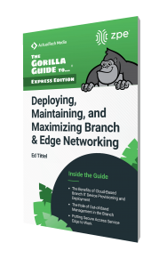 The Gorilla Guide To…® (Express Edition) Deploying, Maintaining, and Maximizing Branch & Edge Networking