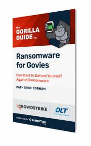 The Gorilla Guide® To… Ransomware for Govies