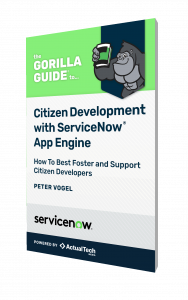 The Gorilla Guide® To… Citizen Development with ServiceNow® App Engine, Foundation Edition