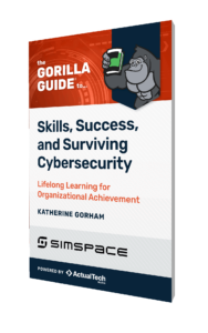 The Gorilla Guide® To… Skills, Success, and Surviving Cybersecurity