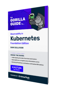 The Gorilla Guide® To… Observability in Kubernetes, Foundation Edition